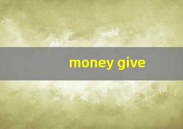 money give